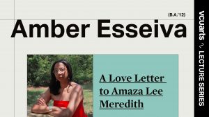 Lecture Series: Amber Esseiva VCU alumni b.a. 2012: A love letter to Amaza Lee Meredith, VCUarts Lecture Series event Header