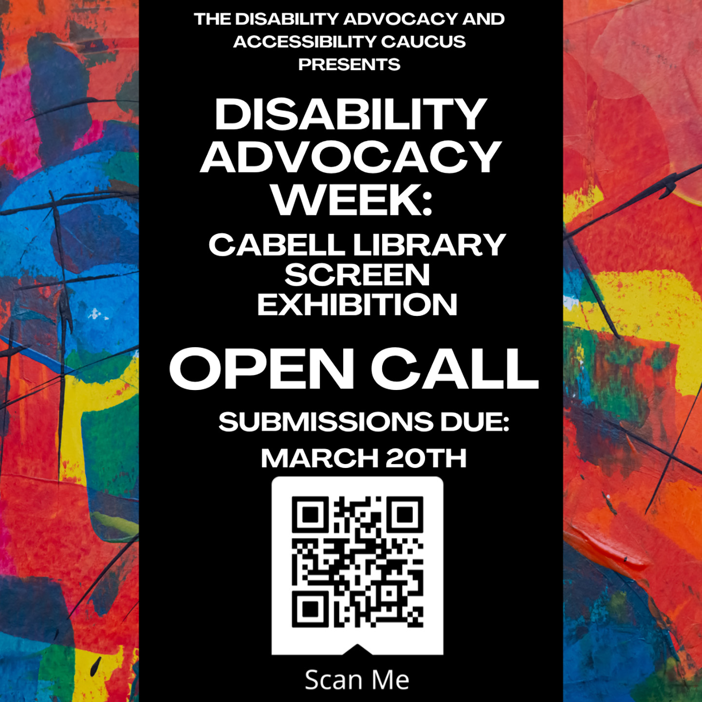 Abstract painting with a black box with text overtop. The text says, "The The Disability Advocacy and Accessibility Caucus Presents. Disability Advocacy Week: Cabell Library Screen Exhibition Open Call. Submissions due March 20."